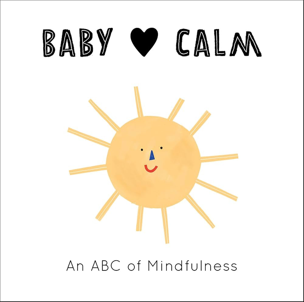 Baby Loves Calm: An ABC Of Mindfulness